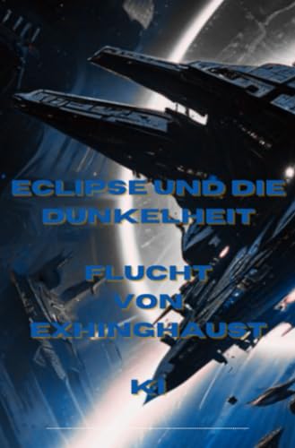 Eclipse, und die Dunkelheit, Flucht v. Exhinghaust: KI SF von epubli