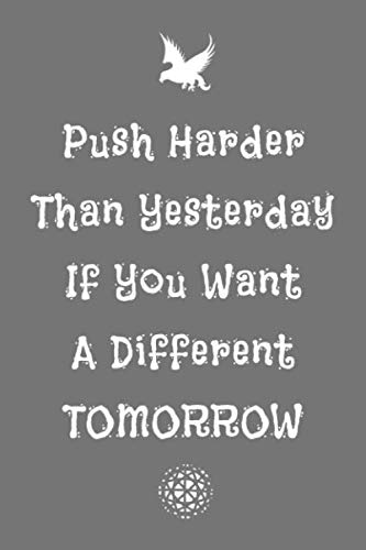 Push harder than yesterday if you want a different tomorrow: Lined notebook, 110 pages, size: 6x9 inches, matte finished