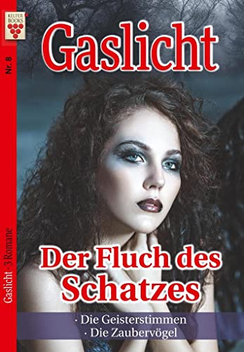 Gaslicht Nr. 8: Der Fluch des Schatzes / Die Geisterstimmen / Die Zaubervögel: Ein Kelter Books Mystikroman
