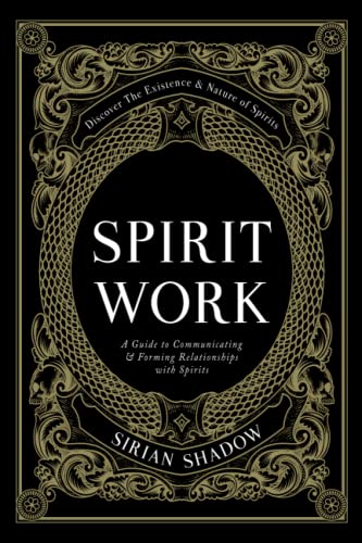 Spirit Work: A Guide to Communicating & Forming Relationships with Spirits von Sirian Shadow