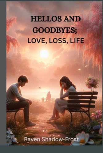 HELLOS AND GOODBYES: LOVE, LOSS, LIFE von Independently published