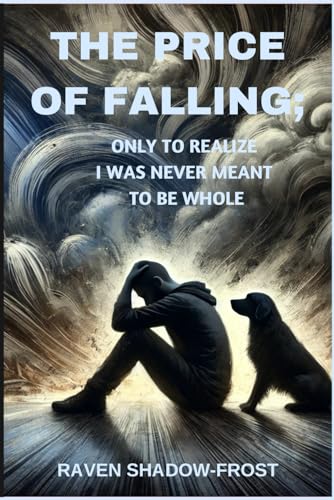 THE PRICE OF FALLING: ONLY TO REALIZE I WAS NEVER MEANT TO BE WHOLE von Independently published