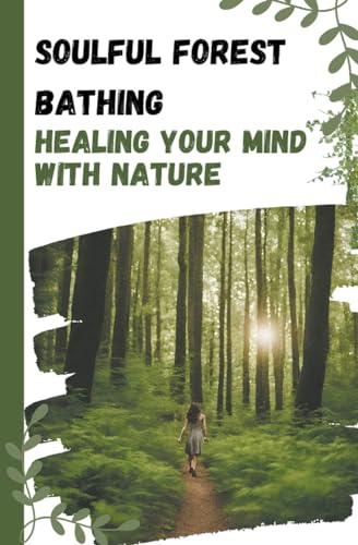 Soulful Forest Bathing: Healing Your Mind with Nature von Asher Shadowborne