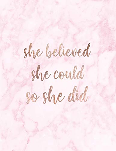 She Believed She Could So She Did: Inspirational Quote Notebook for Women and Girls - Beautiful Pink and White Marble with Rose Gold | 8.5 x 11 - 150 ... Notebook, Diary, Composition Book, Band 1) von CreateSpace Independent Publishing Platform