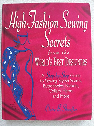 High-Fashion Sewing Secrets from the World's Best Designers: A Step-By-Step Guide to Sewing Stylish Seams, Buttonholes, Pockets, Collars, Hems, and More (Rodale Sewing Book)