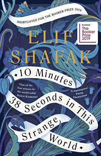 10 Minutes 38 Seconds in this Strange World: SHORTLISTED FOR THE BOOKER PRIZE 2019 10 Minutes 38 Seconds in this Strange World: SHORTLISTED FOR THE BOOKER PRIZE 2019