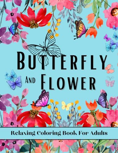 Butterfly and Flower Relaxing Coloring Book For Adults: 50 Single Sided Large Print Pages For Art Therapy
