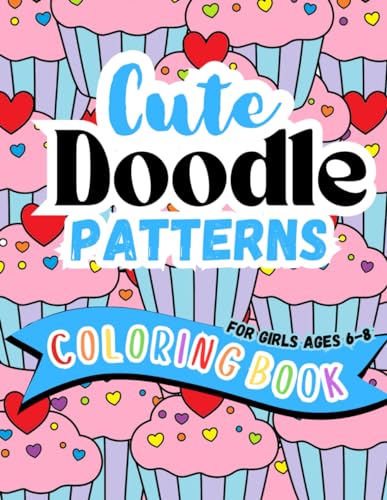 Cute Doodle Patterns Coloring Book For Girls Ages 6-8: Relax, Unwind, No Stress Collage Patterns. von Independently published