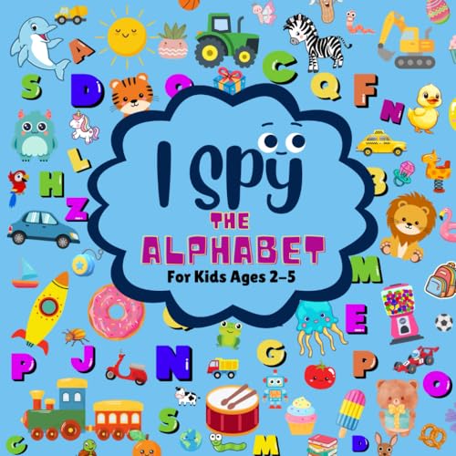I Spy The Alphabet For Kids Ages 2-5: From A-Z! A Fun Search and Find Game With Bold Letters , Colorful Pictures, and Large Print von Independently published