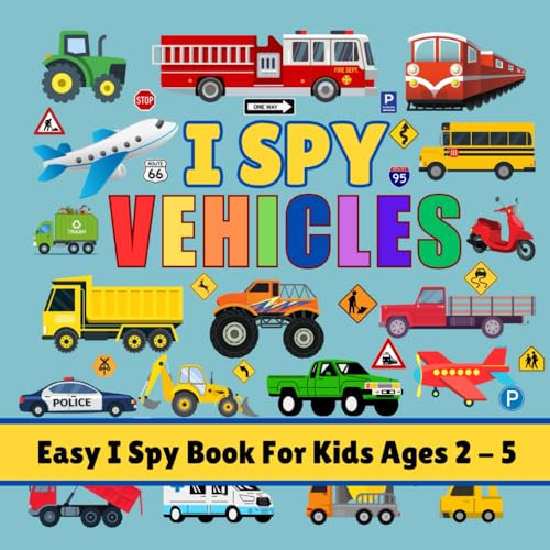 I Spy Vehicles: Easy I Spy Book For Kids Ages 2-5 Cars, Trucks, Motorcycles, Airplanes, Construction, Monster Trucks, Farm von Independently published