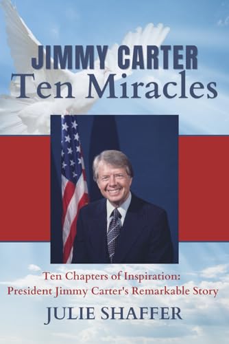 Jimmy Carter Ten Miracles: Ten Chapters of Inspiration: President Jimmy Carter's Remarkable Story von Independently published