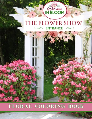 The Flower Show In Bloom Floral Coloring Book For Adults: 50 Stunning Illustrations On Single Sided Pages Great Gift for Birthday, Mother's Day, Valentines Day, Christmas, Seniors von Independently published