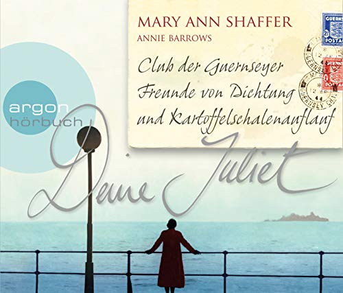 Deine Juliet: Club der Guernseyer Freunde von Dichtung und Kartoffelschalenauflauf