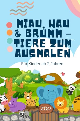 Miau, Wau & Brumm – Tiere zum Ausmalen: Malspaß für kleine Tierfreunde ab 2 Jahren von Independently published
