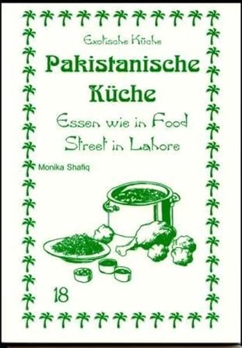 Pakistanische Küche: Essen wie in Food Street in Lahore (Exotische Küche)