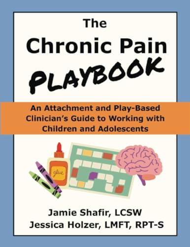 The Chronic Pain Playbook: An Attachment and Play-Based Clinician's Guide to Working with Children and Adolescents von PublishDrive