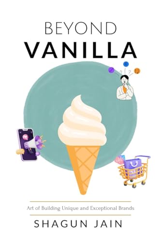 Beyond Vanilla: Art of Building Unique and Exceptional Brands von Notion Press