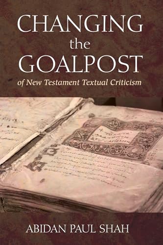 Changing the Goalpost of New Testament Textual Criticism von Wipf & Stock Publishers