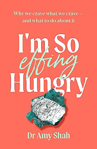 I'm So Effing Hungry: Why we crave what we crave - and what to do about it