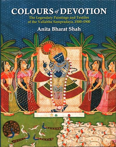 Colours of Devotion: The Legendary Paintings and Textiles of the Vallabha Sampradaya, 1500-1900