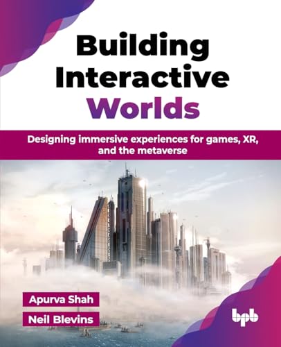 Building Interactive Worlds: Designing immersive experiences for games, XR, and the metaverse (English Edition) von BPB Publications