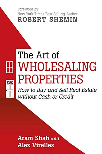 The Art Of Wholesaling Properties: How to Buy and Sell Real Estate without Cash or Credit von iUniverse