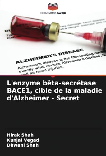 L'enzyme bêta-secrétase BACE1, cible de la maladie d'Alzheimer - Secret von Editions Notre Savoir