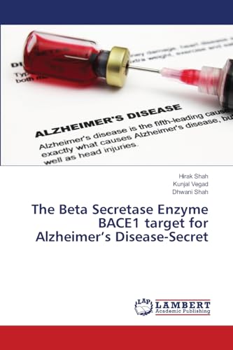 The Beta Secretase Enzyme BACE1 target for Alzheimer’s Disease-Secret: DE von LAP LAMBERT Academic Publishing