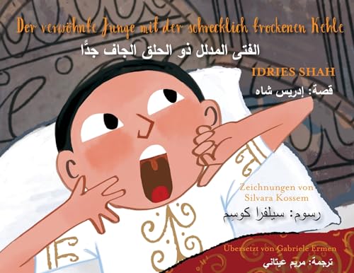 Der verwöhnte Junge mit der schrecklich trockenen Kehle: Zweisprachige Ausgabe Deutsch-Arabisch (Lehrgeschichten)