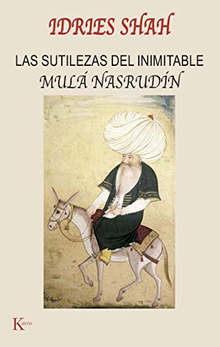 Las sutilezas del inimitable Mulá Nasrudín: The Subtleties of the Inimitable Mulla Nasrudin (Sabiduría perenne)