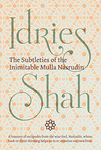 The Subtleties of the Inimitable Mulla Nasrudin
