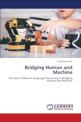 Bridging Human and Machine: The Role of Natural Language Processing in Bridging Human and Machine von LAP LAMBERT Academic Publishing