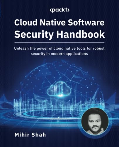 Cloud Native Software Security Handbook: Unleash the power of cloud native tools for robust security in modern applications von Packt Publishing