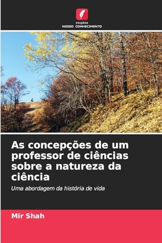As concepções de um professor de ciências sobre a natureza da ciência: Uma abordagem da história de vida von Edições Nosso Conhecimento