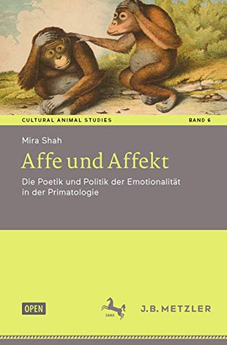 Affe und Affekt: Die Poetik und Politik der Emotionalität in der Primatologie (Cultural Animal Studies, Band 6) von J.B. Metzler