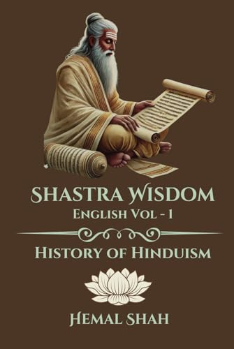 Shastra Wisdom - The History of Hinduism: English, Volume 1 von Canada Govt