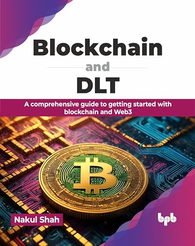 Blockchain and DLT: A comprehensive guide to getting started with blockchain and Web3 (English Edition) von BPB Publications