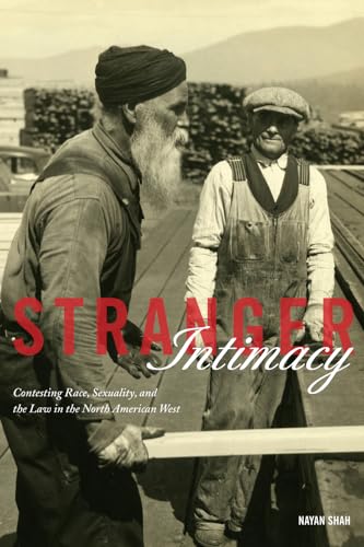 Stranger Intimacy: Contesting Race, Sexuality and the Law in the North American West: Contesting Race, Sexuality and the Law in the North American West Volume 31 (American Crossroads, Band 31)