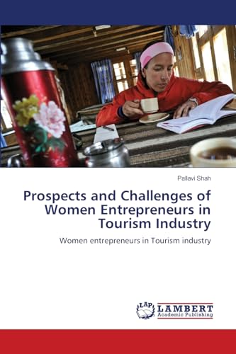 Prospects and Challenges of Women Entrepreneurs in Tourism Industry: Women entrepreneurs in Tourism industry von LAP LAMBERT Academic Publishing