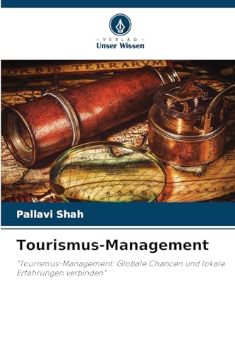 Tourismus-Management: "Tourismus-Management: Globale Chancen und lokale Erfahrungen verbinden" von Verlag Unser Wissen
