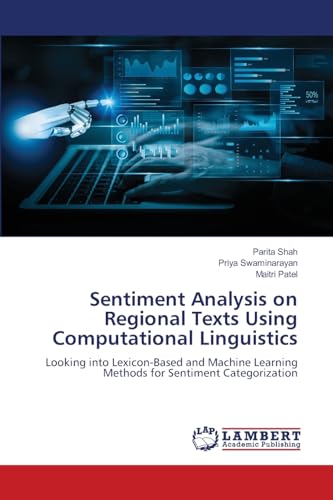Sentiment Analysis on Regional Texts Using Computational Linguistics: Looking into Lexicon-Based and Machine Learning Methods for Sentiment Categorization.DE von OmniScriptum