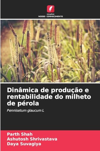 Dinâmica de produção e rentabilidade do milheto de pérola: Pennisetum glaucum L von Edições Nosso Conhecimento