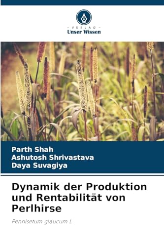 Dynamik der Produktion und Rentabilität von Perlhirse: Pennisetum glaucum L von Verlag Unser Wissen