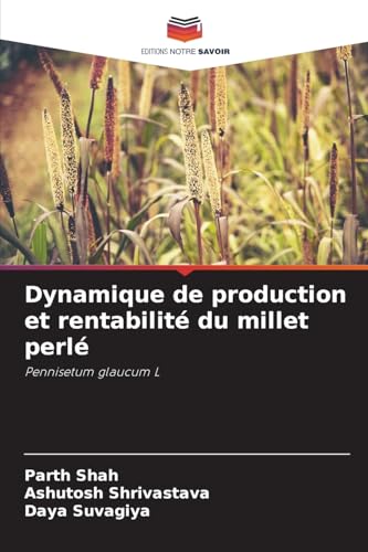 Dynamique de production et rentabilité du millet perlé: Pennisetum glaucum L von Editions Notre Savoir