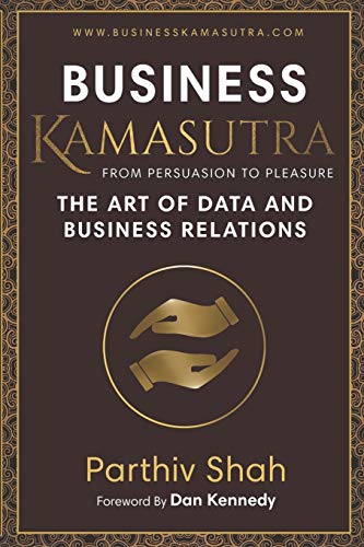 Business KAMASUTRA FROM PERSUASION TO PLEASURE: THE ART OF DATA AND BUSINESS RELATIONS