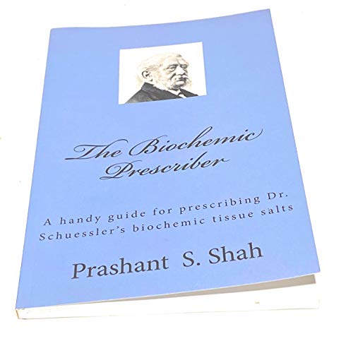 The Biochemic Prescriber: A handy guide for prescribing Dr. Schuessler's biochemic tissue salts to family and friends von CreateSpace Independent Publishing Platform
