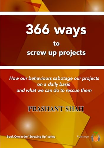 366 ways to screw up projects: ...and how to recover from them (Screwing Up Series)