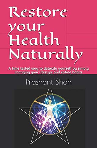 Restore your Health Naturally: A time tested way to detoxify yourself by simply changing your lifestyle and eating habits von Independently published