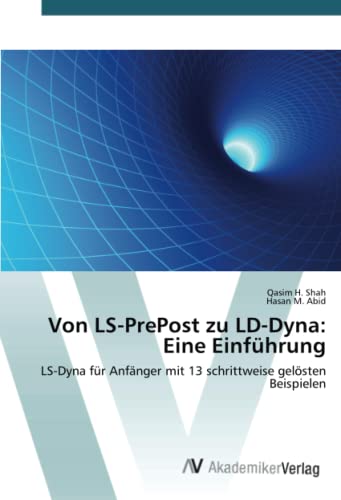 Von LS-PrePost zu LD-Dyna: Eine Einführung: LS-Dyna für Anfänger mit 13 schrittweise gelösten Beispielen