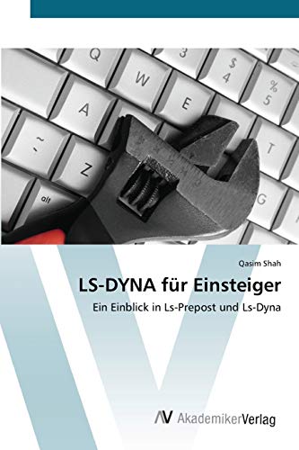 LS-DYNA für Einsteiger: Ein Einblick in Ls-Prepost und Ls-Dyna von AV Akademikerverlag